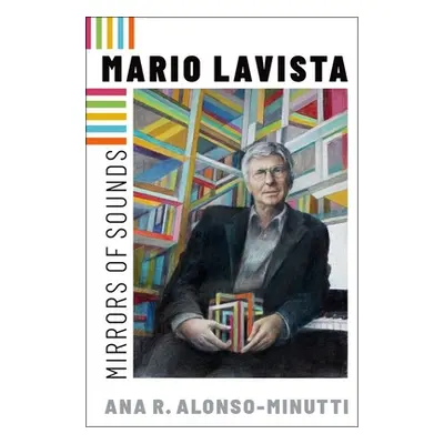 "Mario Lavista: Mirrors of Sounds" - "" ("Alonso-Minutti Ana R.")