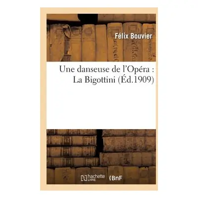 "Une Danseuse de l'Opra: La Bigottini" - "" ("Bouvier Flix")