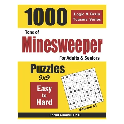 "Tons of Minesweeper for Adults & Seniors: 1000 Easy to Hard Puzzles (9x9)" - "" ("Alzamili Khal