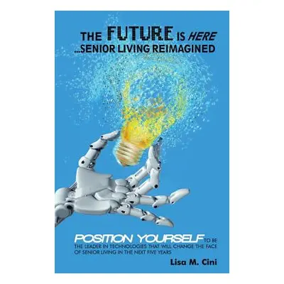 "The Future Is Here: Senior Living Reimagined" - "" ("Cini Lisa M.")