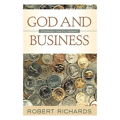 "God and Business" - "" ("Richards Robert R.")