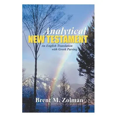 "Analytical New Testament: An English Translation with Greek Parsing" - "" ("Zolman Brent M.")