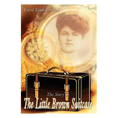 "The Story in the Little Brown Suitcase" - "" ("Caswell Carol Lynn")