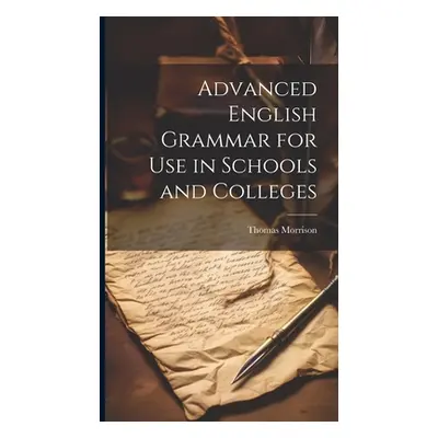 "Advanced English Grammar for Use in Schools and Colleges" - "" ("Morrison Thomas")