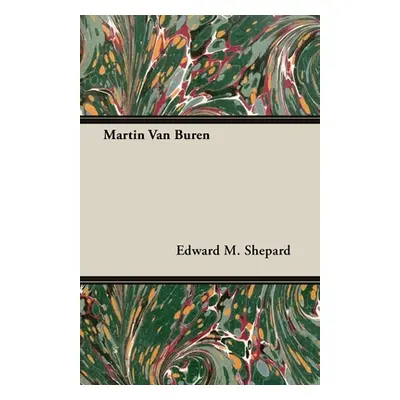 "Martin Van Buren" - "" ("Shepard Edward M.")