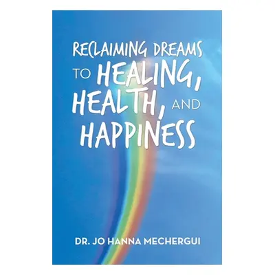 "Reclaiming Dreams to Healing, Health, and Happiness" - "" ("Mechergui Jo Hanna")