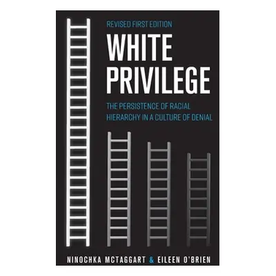 "White Privilege: The Persistence of Racial Hierarchy in a Culture of Denial" - "" ("McTaggart N