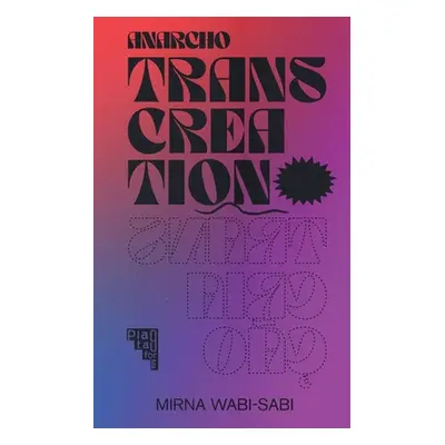 "Anarcho-transcreation: Anarco-transcriao" - "" ("Wabi-Sabi Mirna")