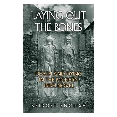 "Laying Out the Bones: Death and Dying in the Modern Irish Novel" - "" ("English Bridget")