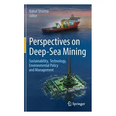 "Perspectives on Deep-Sea Mining: Sustainability, Technology, Environmental Policy and Managemen