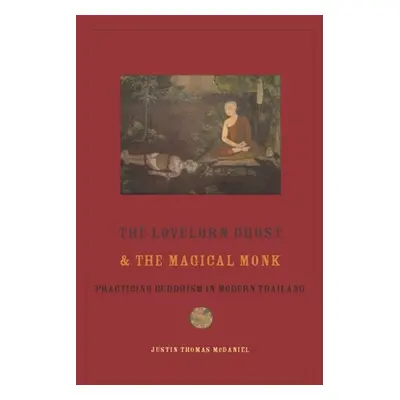 "The Lovelorn Ghost and the Magical Monk: Practicing Buddhism in Modern Thailand" - "" ("McDanie