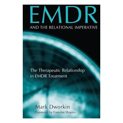 "Emdr and the Relational Imperative: The Therapeutic Relationship in Emdr Treatment" - "" ("Dwor