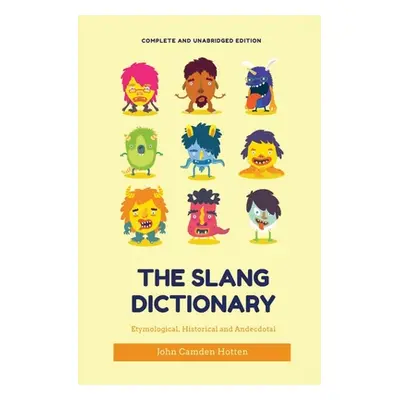 "The Slang Dictionary: Etymological, Historical and Anecdotal (complete and unabridged edition)"