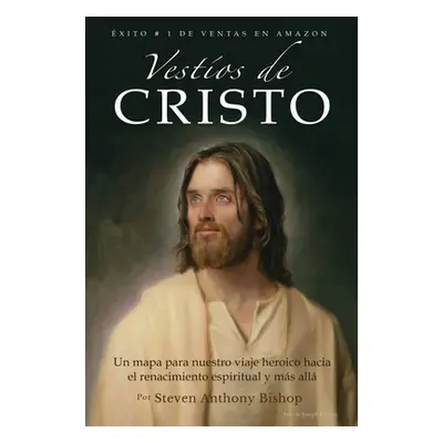 "Vestos de Cristo: Un mapa para nuestro viaje heroico hacia el renacimiento espiritual y ms all"