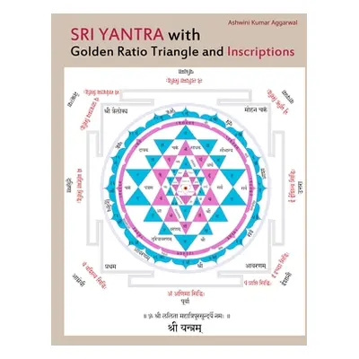 "Sri Yantra with Golden Ratio Triangle and Inscriptions" - "" ("Aggarwal Ashwini Kumar")