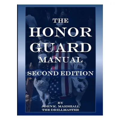 "The Honor Guard Manual" - "" ("Marshall John")