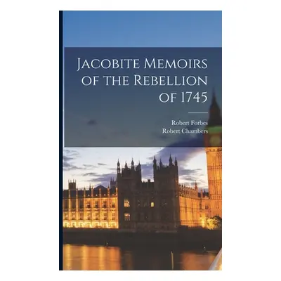 "Jacobite Memoirs of the Rebellion of 1745" - "" ("Chambers Robert")