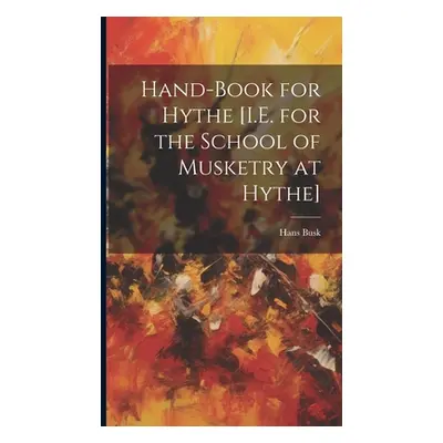 "Hand-Book for Hythe [I.E. for the School of Musketry at Hythe]" - "" ("Busk Hans")