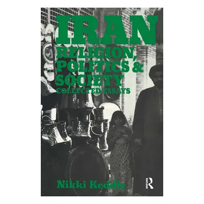 "Iran: Religion, Politics and Society: Collected Essays" - "" ("Keddie Nikki R.")