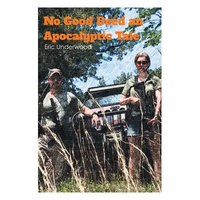 "No Good Deed: An Apocalyptic Tale" - "" ("Underwood Eric")