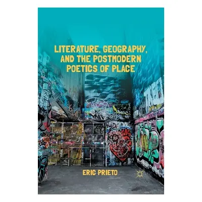 "Literature, Geography, and the Postmodern Poetics of Place" - "" ("Prieto E.")