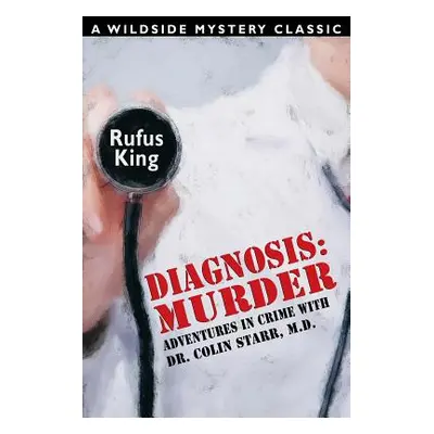 "Diagnosis: Murder -- Adventures in Crime with Dr. Colin Starr, M.D." - "" ("King Rufus")