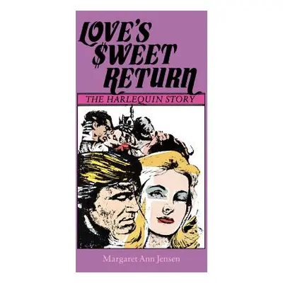 "Love's Sweet Return: The Harlequin Story" - "" ("Jensen Margaret Ann")