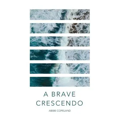 "A Brave Crescendo" - "" ("Copeland Abbie")