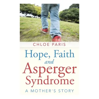 "Hope, Faith and Asperger Syndrome: A Mother's Story" - "" ("Paris Chloe")