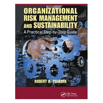 "Organizational Risk Management and Sustainability: A Practical Step-by-Step Guide" - "" ("Pojas