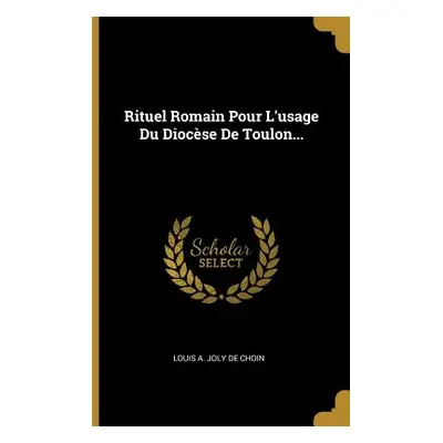 "Rituel Romain Pour L'usage Du Diocse De Toulon..." - "" ("Louis a Joly de Choin")