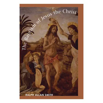 "The Baptism of Jesus the Christ" - "" ("Smith Ralph Allan")