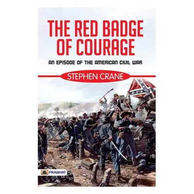 "The Red Badge of Courage: An Episode of the American Civil War" - "" ("Crane Stephen")