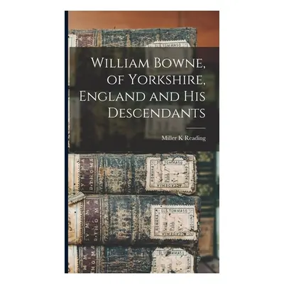 "William Bowne, of Yorkshire, England and His Descendants" - "" ("Reading Miller K.")