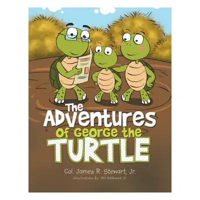 "The Adventures of George the Turtle" - "" ("Stewart Col James R. Jr.")