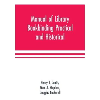 "Manual of library bookbinding practical and historical" - "" ("T. Coutts Henry")