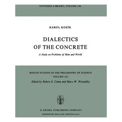 "Dialectics of the Concrete: A Study on Problems of Man and World" - "" ("Kosk Karel")