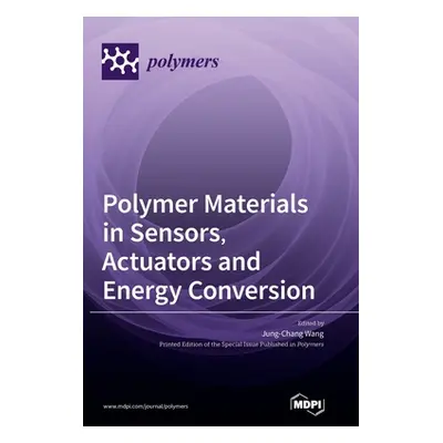 "Polymer Materials in Sensors, Actuators and Energy Conversion" - "" ("Wang Jung-Chang")