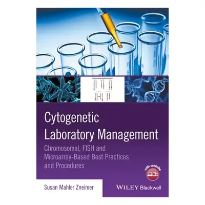 "Cytogenetic Laboratory Management: Chromosomal, Fish and Microarray-Based Best Practices and Pr