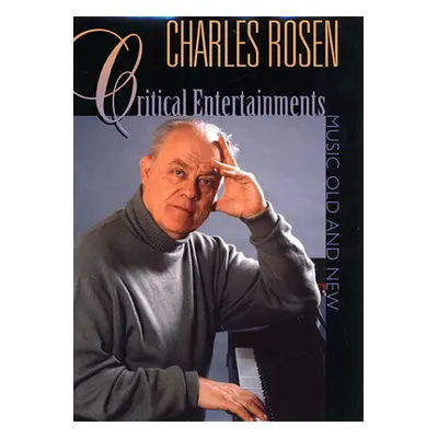 "Critical Entertainments: Music Old and New" - "" ("Rosen Charles")