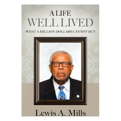 "A Life Well Lived: What a Million Dollars Cannot Buy" - "" ("Mills Lewis a.")