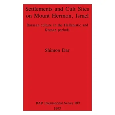 "Settlements and Cult Sites on Mount Hermon, Israel: Ituraean culture in the Hellenistic and Rom