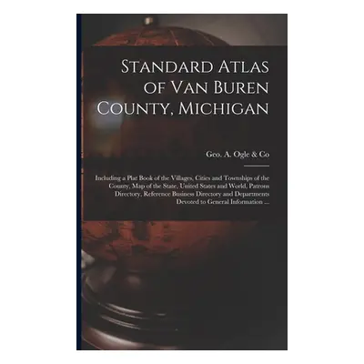 "Standard Atlas of Van Buren County, Michigan: Including a Plat Book of the Villages, Cities and