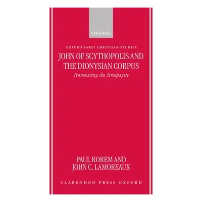 "John of Scythopolis and the Dionysian Corpus: Annotating the Areopagite" - "" ("Rorem Paul")