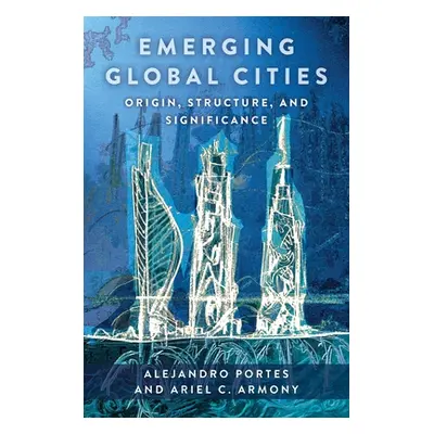 "Emerging Global Cities: Origin, Structure, and Significance" - "" ("Portes Alejandro")