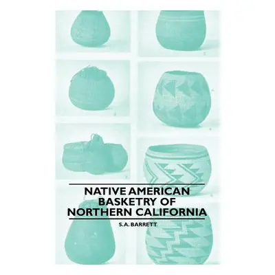 "Native American Basketry Of Northern California" - "" ("Barrett S. a.")