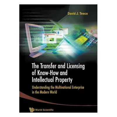 "Transfer and Licensing of Know-How and Intellectual Property, The: Understanding the Multinatio