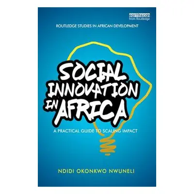 "Social Innovation In Africa: A practical guide for scaling impact" - "" ("Nwuneli Ndidi Okonkwo