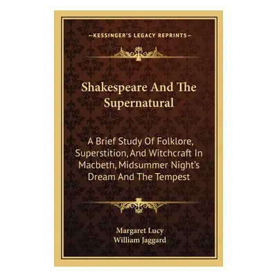 "Shakespeare And The Supernatural: A Brief Study Of Folklore, Superstition, And Witchcraft In Ma