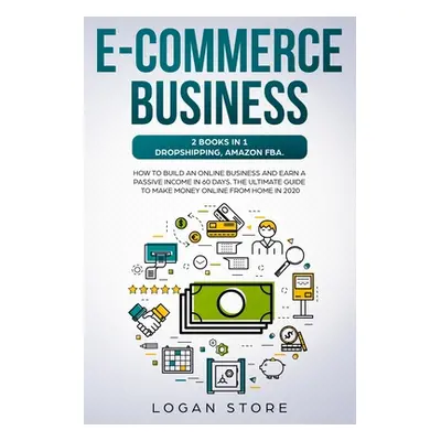 "E-Commerce Business: 2 Books in 1: DROPSHIPPING, AMAZON FBA.: How to build an online business a